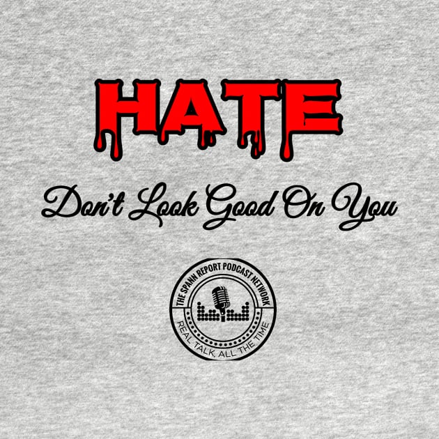 Hate Dont Look Good On You by TheSpannReportPodcastNetwork